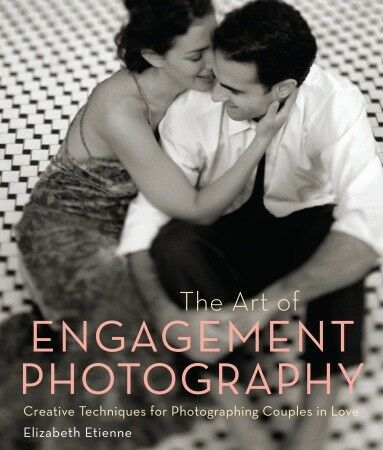 обложка книги The Art of Engagement Photography: Creative Techniques for Photographing Couples in Love книга The Art of Engagement Photography: Creative Techniques for Photographing Couples in Love, автор: Elizabeth Etienne